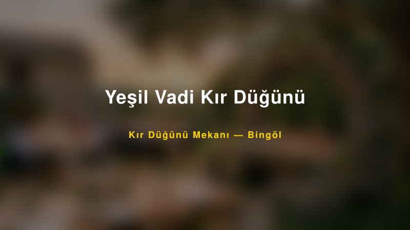 Yeşil Vadi Kır Düğünü Bingöl Kır Düğünü Mekanı