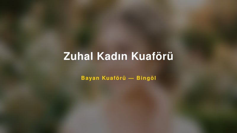 Zuhal Kadın Kuaförü — Bingöl Kır Düğünü Mekanı Rehberi