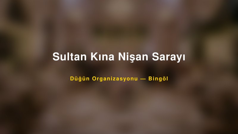 Sultan Kına Nişan Sarayı — Bingöl Kır Düğünü Mekanı Rehberi