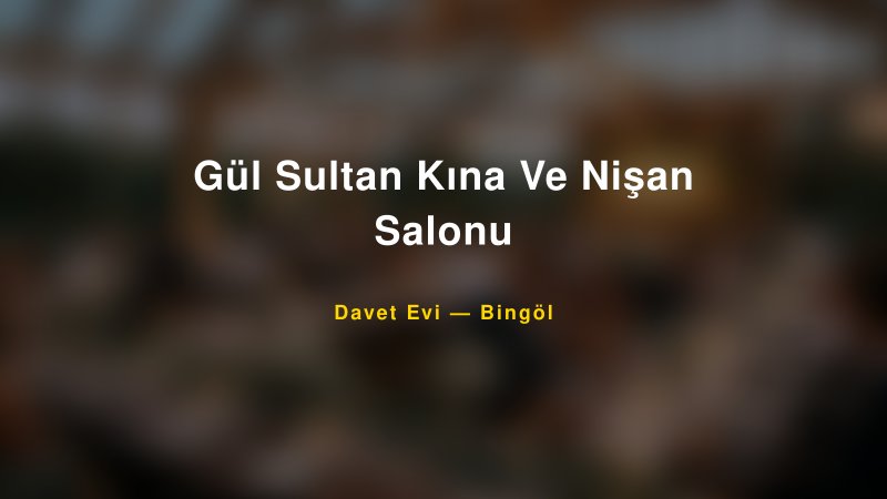 Gül Sultan Kına Ve Nişan Salonu Nişan ve Davet Organizasyonu İpuçları